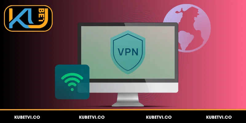 Cách cài đặt VPN vào Kubet không bị chặn