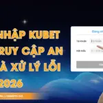 Đăng Nhập Kubet - Cách Truy Cập An Toàn Và Xử Lý Lỗi 2026