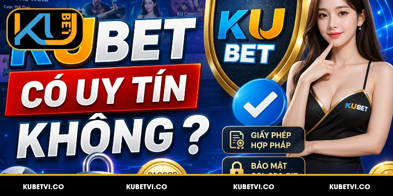 Kubet Có Uy Tín Không Và Đánh Giá Từ Người Chơi Thực 2 Đánh giá Kubet có uy tín không chi tiết