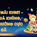 Khuyến Mãi Kubet – Rinh Quà Khủng, Nhận Thưởng Cực Đã