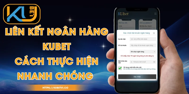 Liên Kết Ngân Hàng Kubet - Cách Thực Hiện Nhanh Chóng