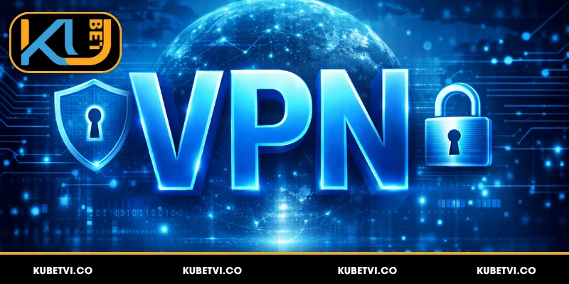 Lưu ý cài đặt VPN vào Kubet cho thiết bị điện tử