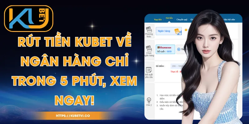 Rút Tiền Kubet Về Ngân Hàng Chỉ Trong 5 Phút, Xem Ngay!