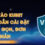 VPN Vào Kubet - Hướng Dẫn Cài Đặt Nhanh Gọn, Đơn Giản
