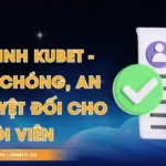 Xác Minh Kubet - Nhanh Chóng, An Toàn Tuyệt Đối Cho Hội Viên